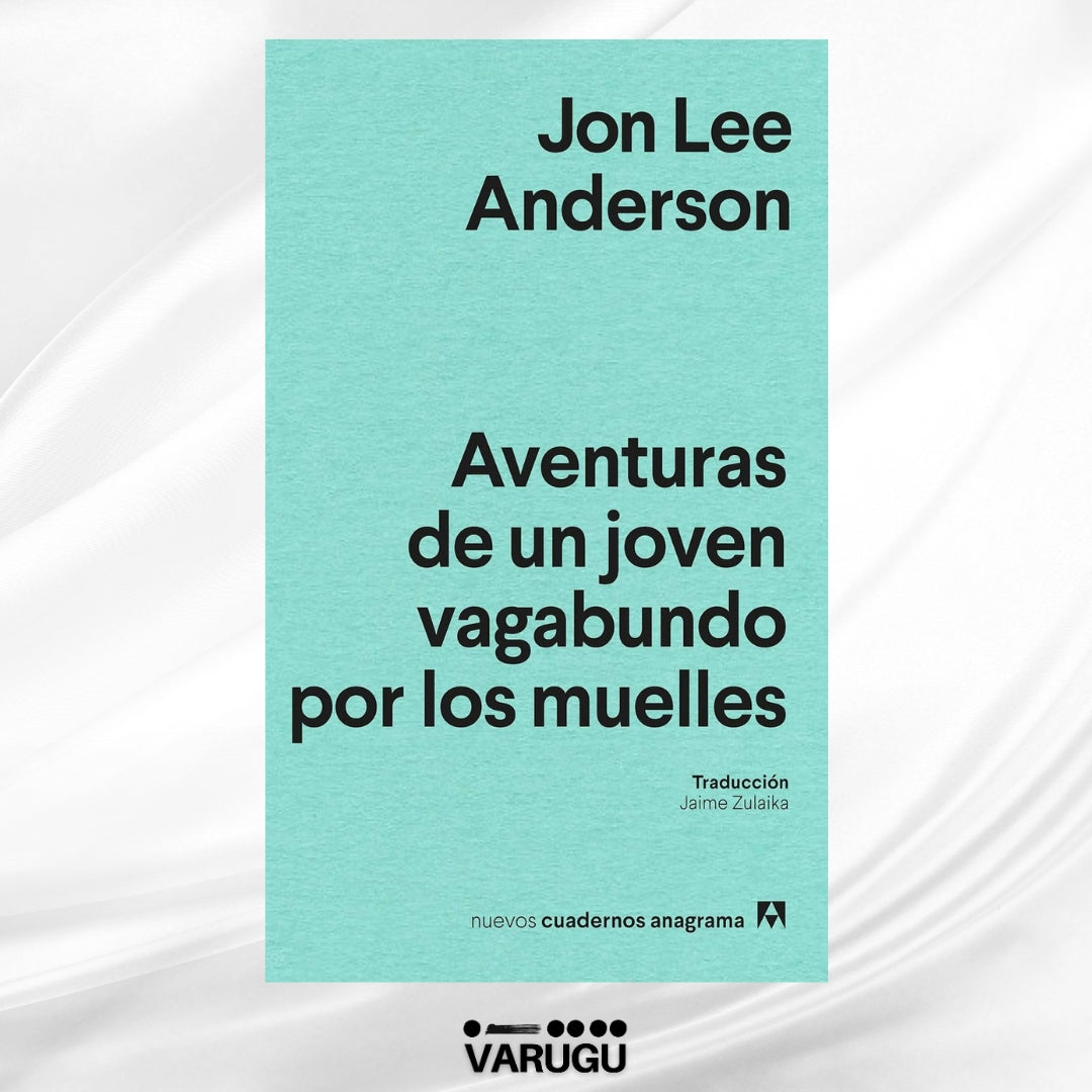 Libro - Aventuras de un joven vagabundo por los muelles - Jon Lee Anderson